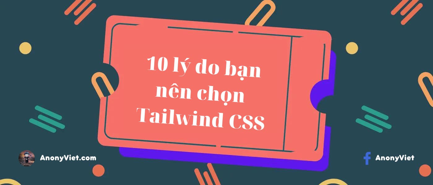 10 lý do bạn nên sử dụng TailwindCSS cho dự án tiếp theo