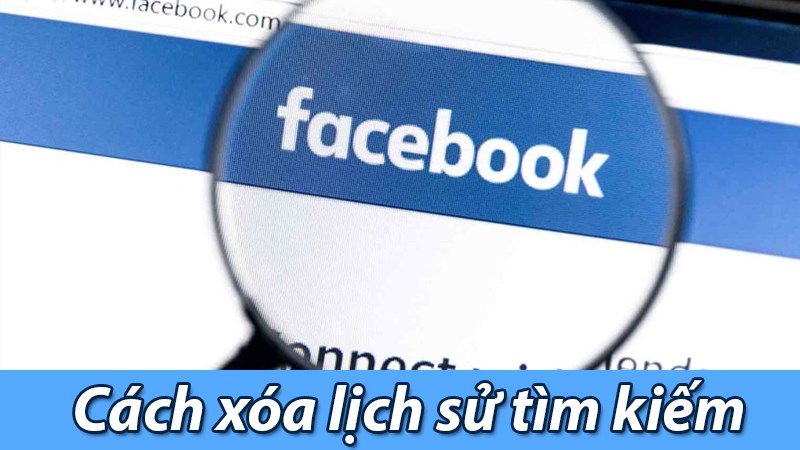 Cách xóa lịch sử tìm kiếm trên Facebook